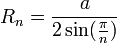 R_n = \frac{a}{2\sin(\frac{\pi}{n})}